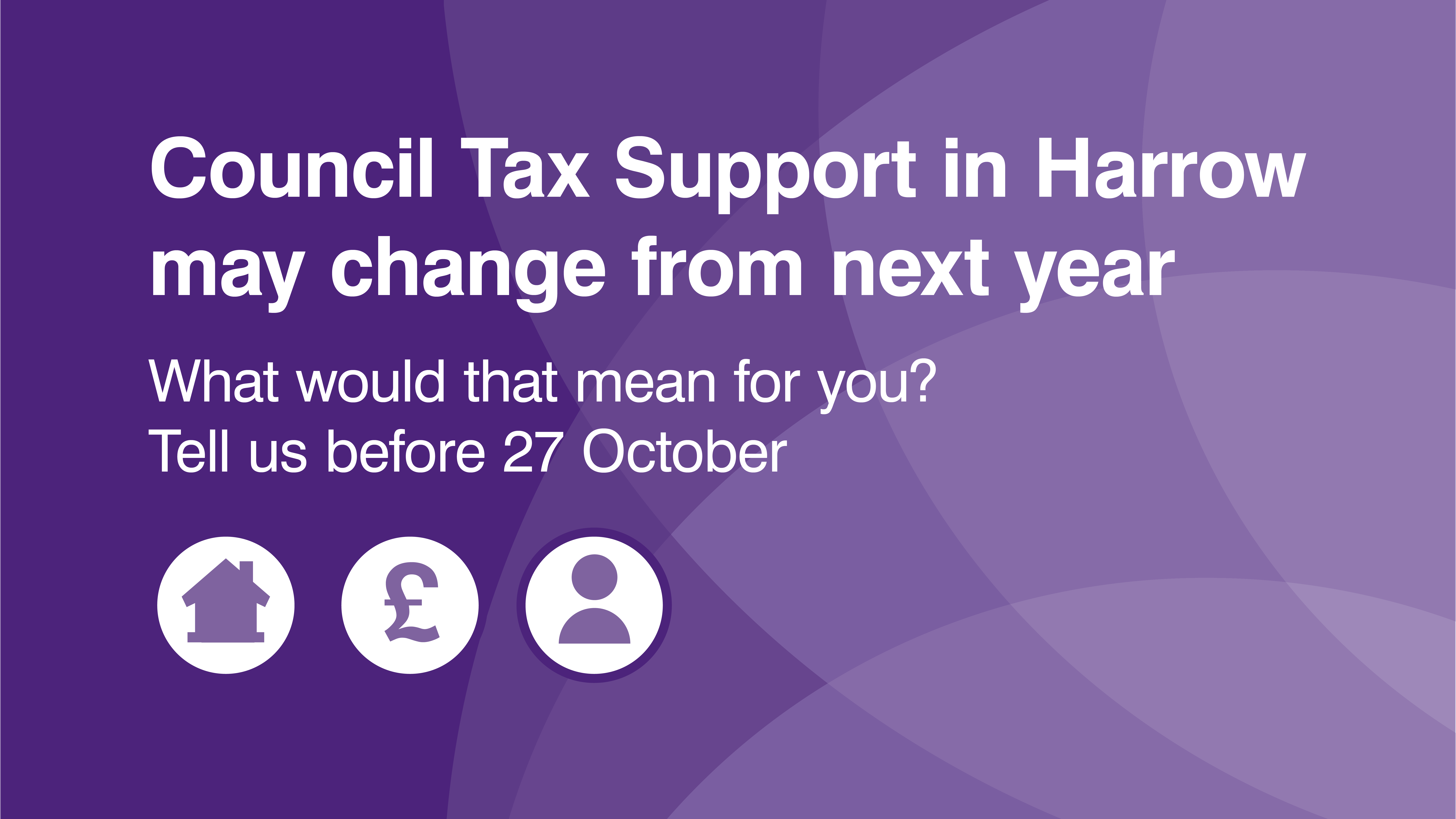 Council Tax Support in Harrow may change from next year. What would that mean for you? Tell us before 27th October