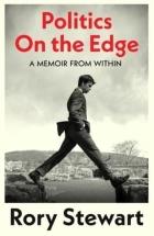 Politics on the Edge: A Memoir From Within - Rory Stewart